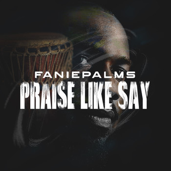 Faniepalms / - Praise Like Say