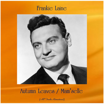 Frankie Laine - Autumn Leaves / Mam'selle (All Tracks Remastered)