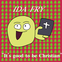 Ida Fry - It's Good to Be Christian (Explicit)