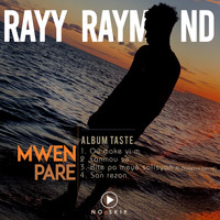 Rayy Raymond - Mwen Pare / Album Taste