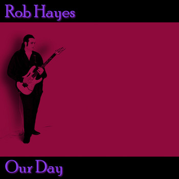 Rob Hayes - Our Day