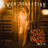 Gwen Sebastian - Once Upon a Time in the West: Act II