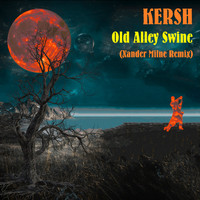 Kersh - Old Alley Swine (Xander Milne Remix)