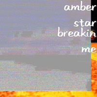 Amber Star - Breakin Me