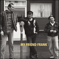My Friend Frank - I Give to No One