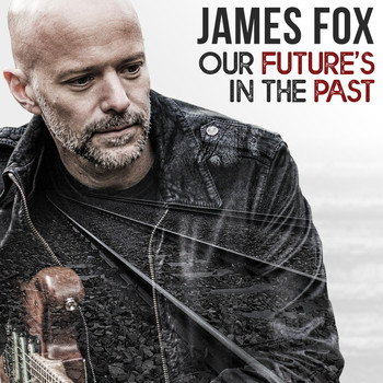 James Fox - Our Future's in the Past