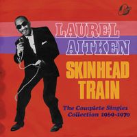 Laurel Aitken - Skinhead Train: The Complete Singles Collection 1969-1970