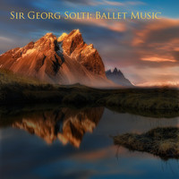 Georg Solti - Sir georg solti : ballet music