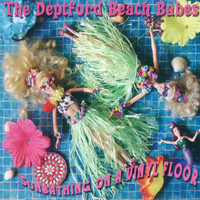 The Deptford Beach Babes - Sunbathing on a Vinyl Floor