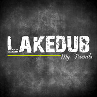 Lakedub - My Friends (Explicit)