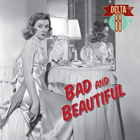 Delta 88 - Bad & Beautiful