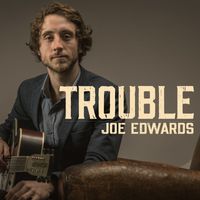 Joe Edwards - Trouble