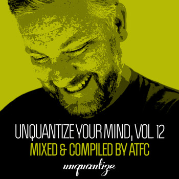 Various Artists - Unquantize Your Mind Vol. 12 - Compiled & Mixed by ATFC