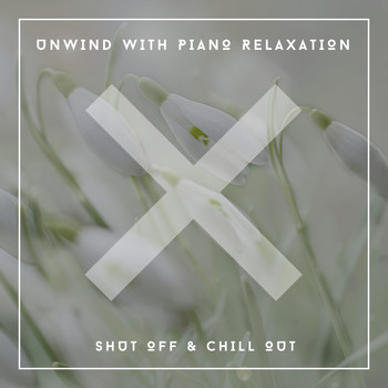 Relaxing Chill Out Music - Unwind With Piano Relaxation - Shut Off & Chill Out