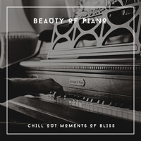 Relaxing Piano Chillout - Beauty Of Piano - Chill Out Moments Of Bliss