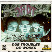 Dub Troubles - OFDT Carnaval Robot (Dub Troubles Reworks)