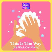 Nursery Rhymes ABC - This Is The Way (We Wash our Hands)
