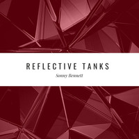 Sonny Bennett / - Reflective Tanks
