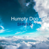 Humpty Doo / - SHIVER