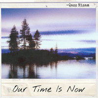 Qazz Nizam / - Our Time is Now