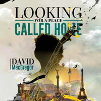 David MacGregor - Looking for a Place Called Home