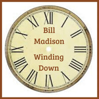 Bill Madison - Winding Down