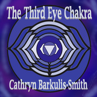 Cathryn Barkulis-Smith - The Third Eye Chakra