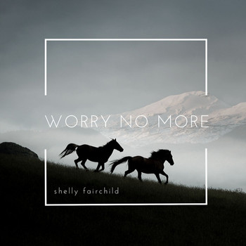 Shelly Fairchild - Worry No More