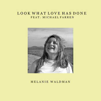 Melanie Waldman (feat. Michael Farren) - Look What Love Has Done