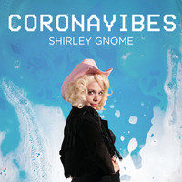 Shirley Gnome - Corona Vibes