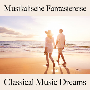 Various Artists - Musikalische Fantasiereise: Classical Music Dreams - Die Beste Musik Zum Entspannen