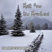 The Monty Casper Project - Mist over the Mountains