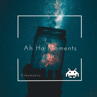 Echomatics - Ah Ha Moments