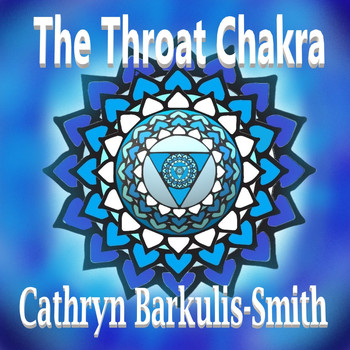 Cathryn Barkulis-Smith - The Throat Chakra