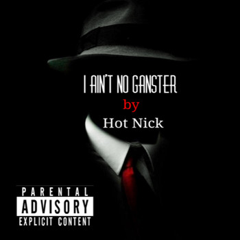 Hot Nick - I Ain't No Ganster (Explicit)
