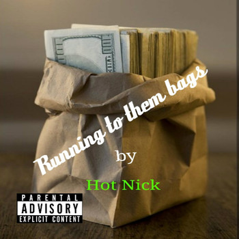 Hot Nick - Running To Them Bags (Explicit)