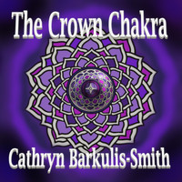 Cathryn Barkulis-Smith - The Crown Chakra