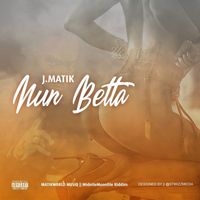 J Matik - Nun Betta