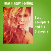 Bert Kaempfert And His Orchestra - That Happy Feeling