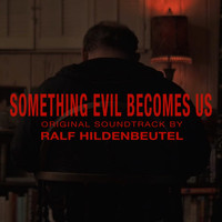 Ralf Hildenbeutel - Something Evil Becomes Us (Original Soundtrack)