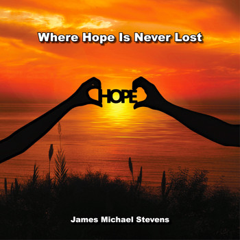 James Michael Stevens - Where Hope Is Never Lost - Piano & Organ