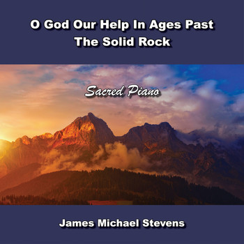 James Michael Stevens - O God Our Help in Ages Past - The Solid Rock