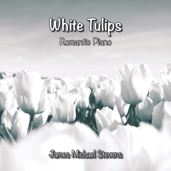 James Michael Stevens - White Tulips - Romantic Piano