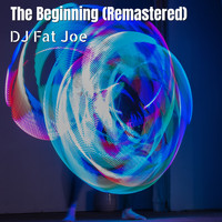 DJ Fat Joe - The Beginning (Remastered) (Remastered)