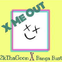 Banga Bust - X Me Out (feat. 2kthagoon) (Explicit)
