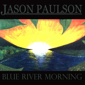 Jason Paulson Band - Blue River Morning (Explicit)