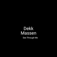 Dekk Massen - See Through Me