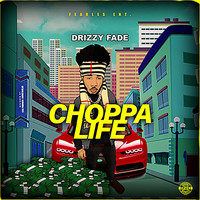 Drizzy Fade - Choppa Life (Explicit)
