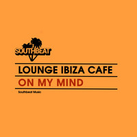 Lounge Ibiza Cafè - On My Mind