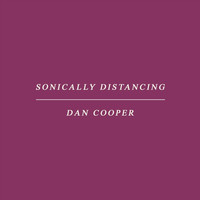 Dan Cooper - Sonically Distancing